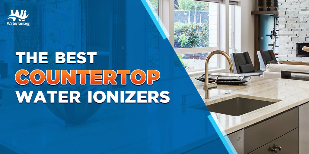 The Best Countertop Water Ionizers