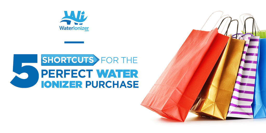 5 Shortcuts for the Perfect Water Ionizer Purchase
