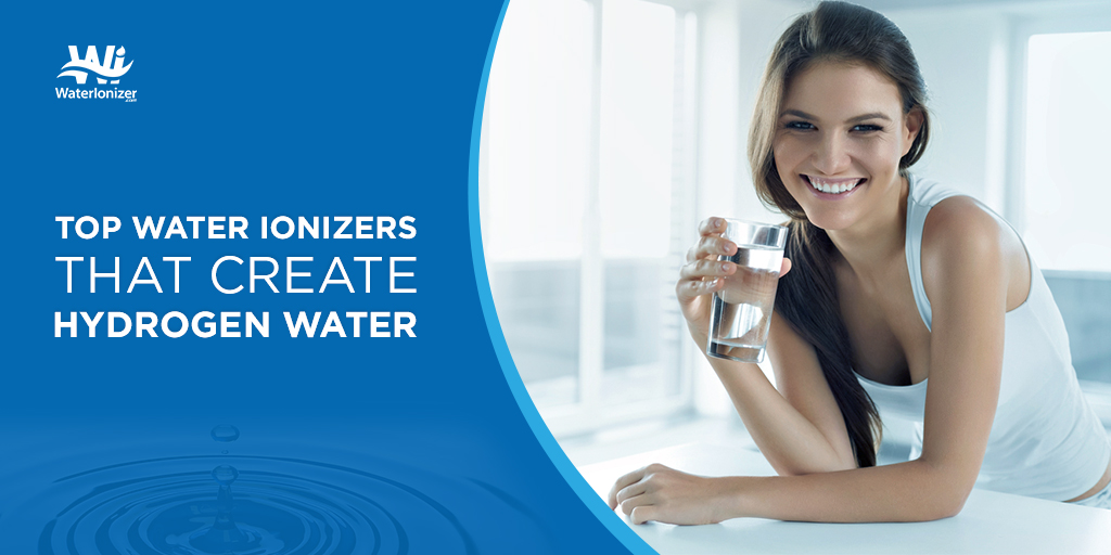 4 Top Water Ionizers That Create Hydrogen Water